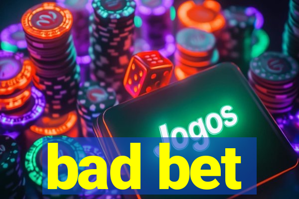 bad bet